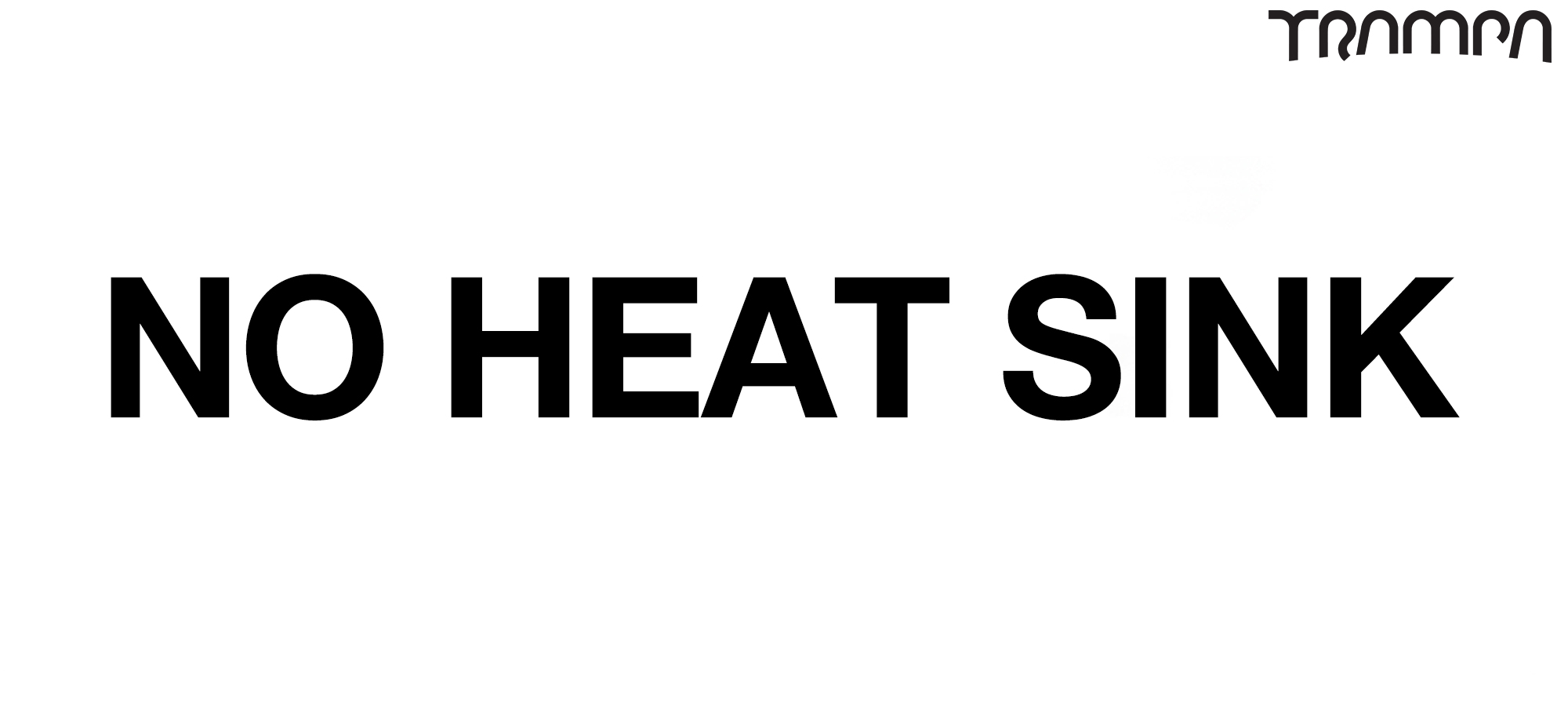 NO Heat Sink Thanks 